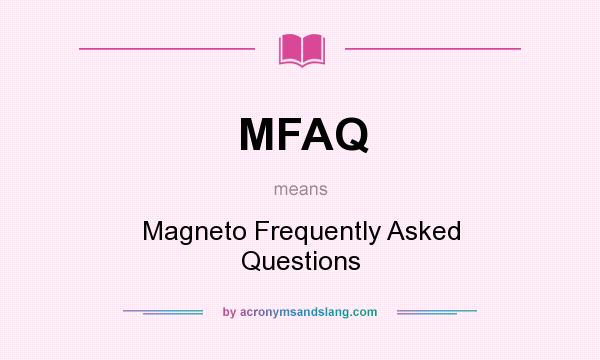 What does MFAQ mean? It stands for Magneto Frequently Asked Questions