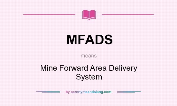 What does MFADS mean? It stands for Mine Forward Area Delivery System