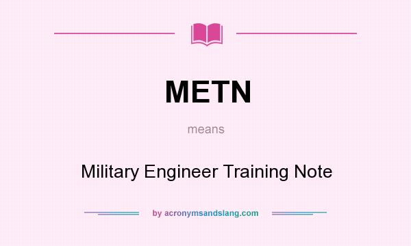 What does METN mean? It stands for Military Engineer Training Note