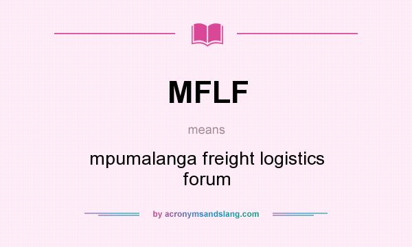 What does MFLF mean? It stands for mpumalanga freight logistics forum