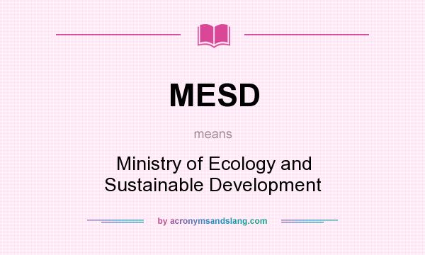 What does MESD mean? It stands for Ministry of Ecology and Sustainable Development
