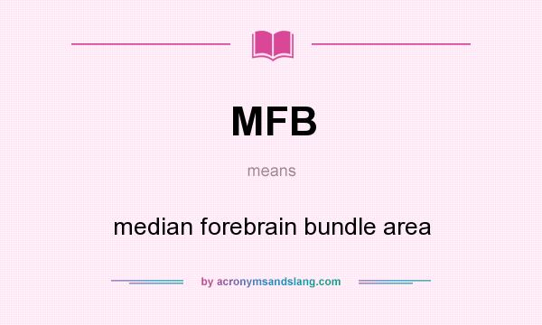 What does MFB mean? It stands for median forebrain bundle area