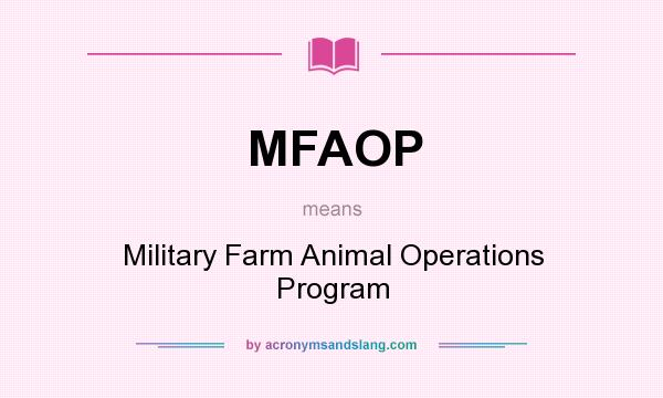 What does MFAOP mean? It stands for Military Farm Animal Operations Program