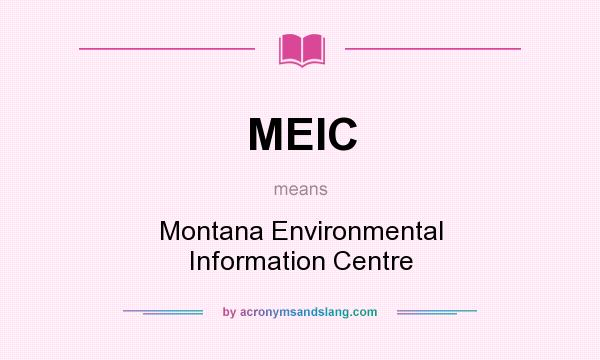 What does MEIC mean? It stands for Montana Environmental Information Centre