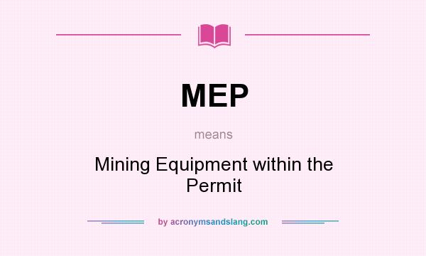 What does MEP mean? It stands for Mining Equipment within the Permit