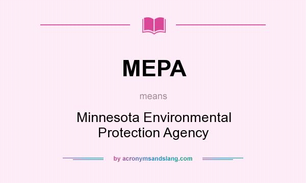 What does MEPA mean? It stands for Minnesota Environmental Protection Agency