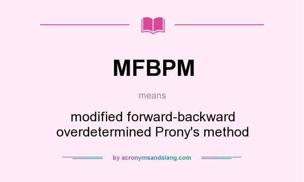 What does MFBPM mean? It stands for modified forward-backward overdetermined Prony`s method