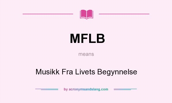 What does MFLB mean? It stands for Musikk Fra Livets Begynnelse