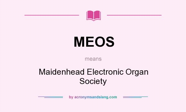 What does MEOS mean? It stands for Maidenhead Electronic Organ Society
