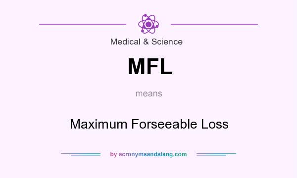 What does MFL mean? It stands for Maximum Forseeable Loss