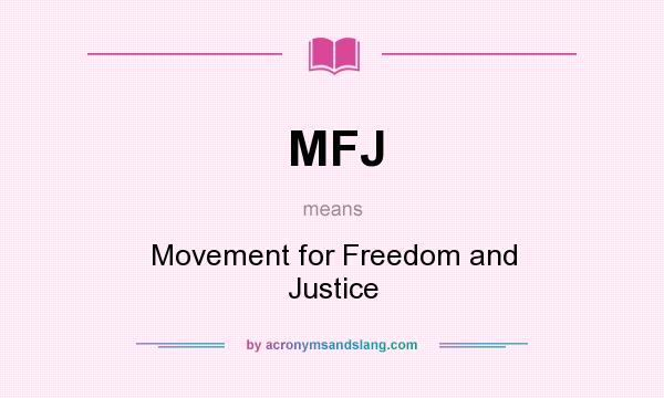 What does MFJ mean? It stands for Movement for Freedom and Justice