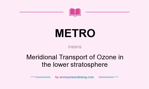 What does METRO mean? It stands for Meridional Transport of Ozone in the lower stratosphere