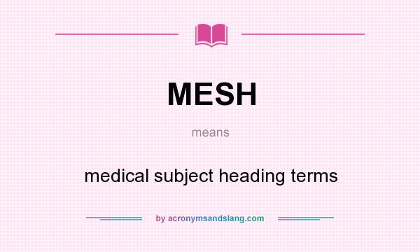What does MESH mean? It stands for medical subject heading terms