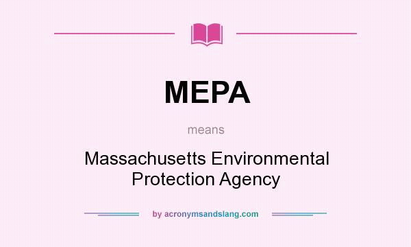 What does MEPA mean? It stands for Massachusetts Environmental Protection Agency