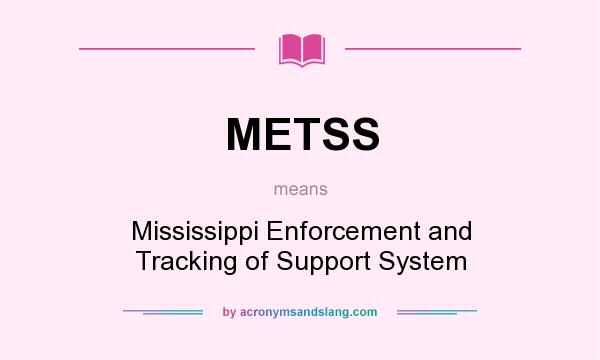 What does METSS mean? It stands for Mississippi Enforcement and Tracking of Support System