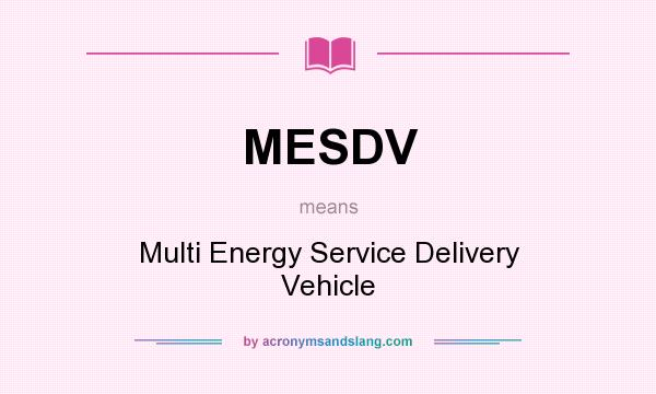What does MESDV mean? It stands for Multi Energy Service Delivery Vehicle