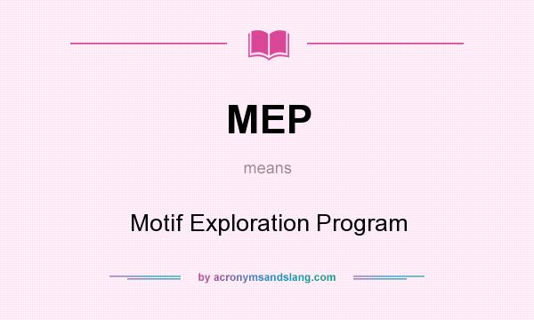 What does MEP mean? It stands for Motif Exploration Program