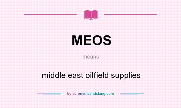 What does MEOS mean? It stands for middle east oilfield supplies