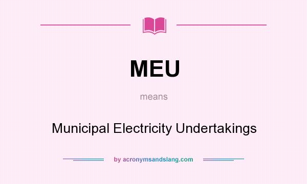 What does MEU mean? It stands for Municipal Electricity Undertakings