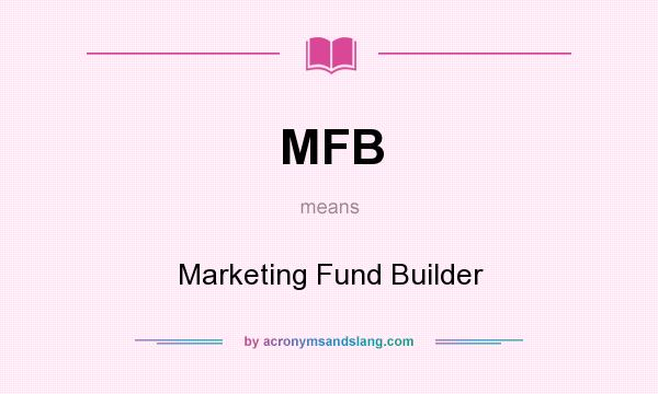 What does MFB mean? It stands for Marketing Fund Builder