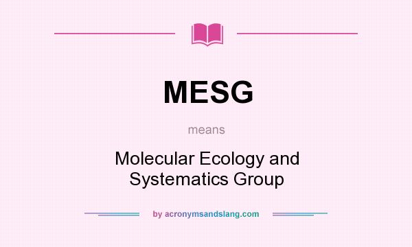 What does MESG mean? It stands for Molecular Ecology and Systematics Group