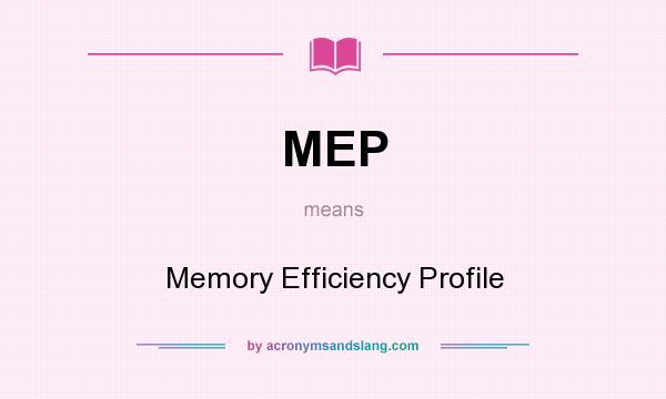 What does MEP mean? It stands for Memory Efficiency Profile