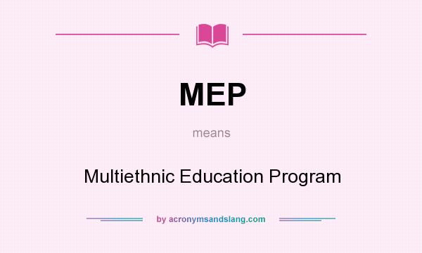 What does MEP mean? It stands for Multiethnic Education Program