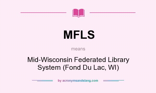 What does MFLS mean? It stands for Mid-Wisconsin Federated Library System (Fond Du Lac, WI)