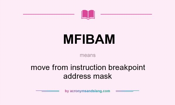 What does MFIBAM mean? It stands for move from instruction breakpoint address mask