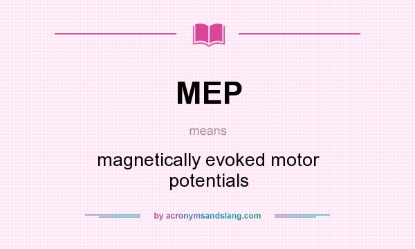 What does MEP mean? It stands for magnetically evoked motor potentials