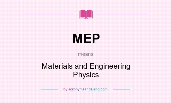What does MEP mean? It stands for Materials and Engineering Physics