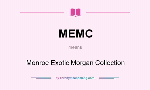 What does MEMC mean? It stands for Monroe Exotic Morgan Collection