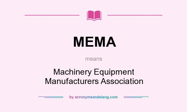 What does MEMA mean? It stands for Machinery Equipment Manufacturers Association