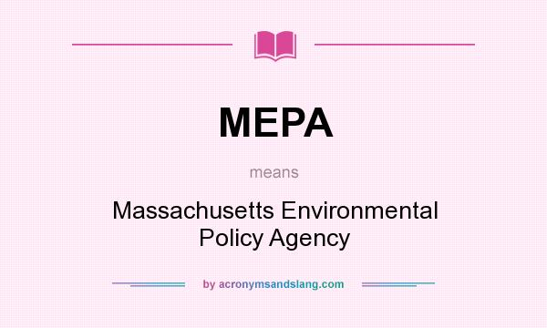 What does MEPA mean? It stands for Massachusetts Environmental Policy Agency