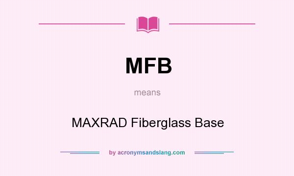 What does MFB mean? It stands for MAXRAD Fiberglass Base