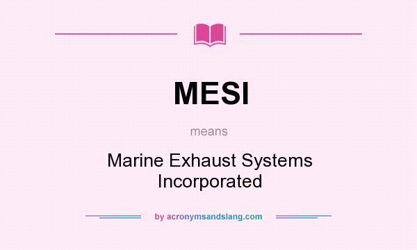 What does MESI mean? It stands for Marine Exhaust Systems Incorporated