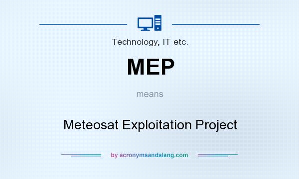 What does MEP mean? It stands for Meteosat Exploitation Project