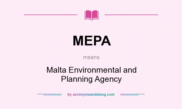 What does MEPA mean? It stands for Malta Environmental and Planning Agency