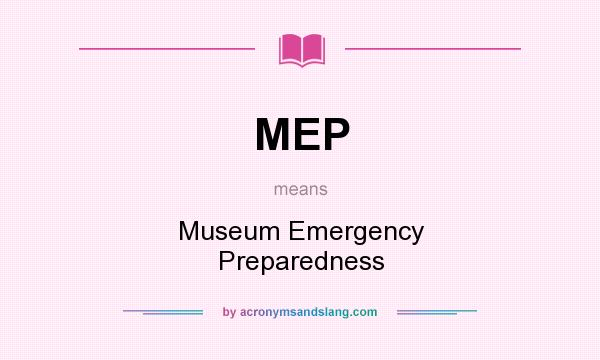 What does MEP mean? It stands for Museum Emergency Preparedness