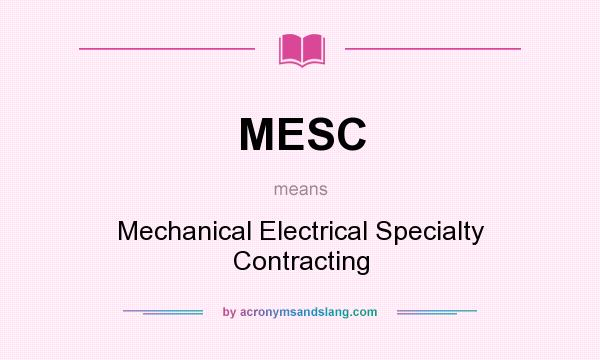 What does MESC mean? It stands for Mechanical Electrical Specialty Contracting