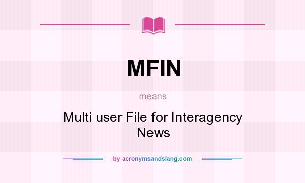 What does MFIN mean? It stands for Multi user File for Interagency News