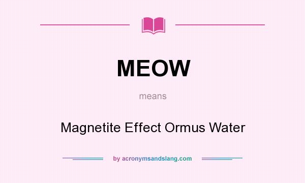 What does MEOW mean? It stands for Magnetite Effect Ormus Water