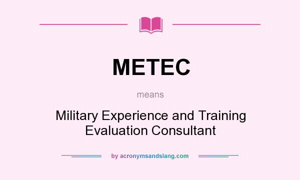 What does METEC mean? It stands for Military Experience and Training Evaluation Consultant