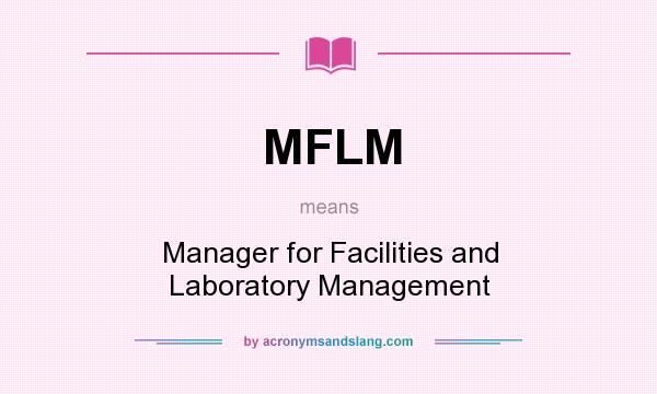 What does MFLM mean? It stands for Manager for Facilities and Laboratory Management