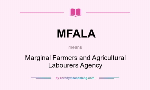 What does MFALA mean? It stands for Marginal Farmers and Agricultural Labourers Agency