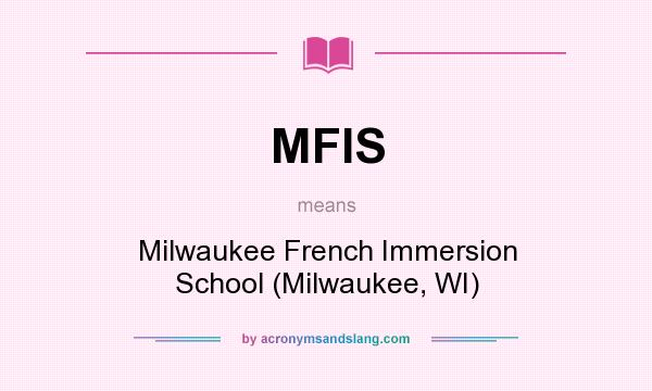 What does MFIS mean? It stands for Milwaukee French Immersion School (Milwaukee, WI)