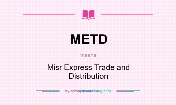What does METD mean? It stands for Misr Express Trade and Distribution
