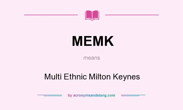 What does MEMK mean? It stands for Multi Ethnic Milton Keynes