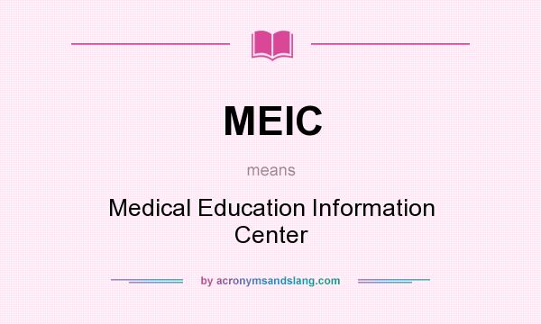 What does MEIC mean? It stands for Medical Education Information Center