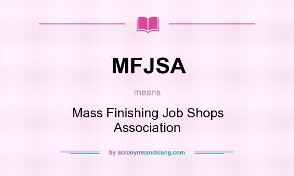 What does MFJSA mean? It stands for Mass Finishing Job Shops Association